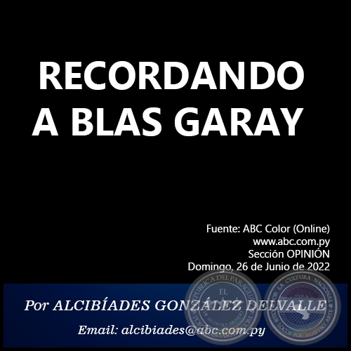 RECORDANDO A BLAS GARAY - Por ALCIBADES GONZLEZ DELVALLE - Domingo, 26 de Junio de 2022